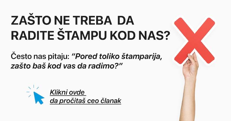 Zašto ne treba da radite štampu kod nas?